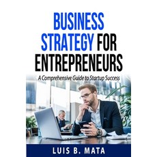 (영문도서) Business Strategy for Entrepreneurs: A Comprehensive Guide to Startup Success Paperback, Independently Published, English, 9798344975948
