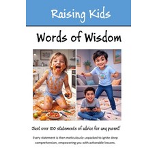 (영문도서)Raising Kids - Words of Wisdom: 100+ Statements of Advice Explained Paperback, Independently Published, English, 9798288349768
