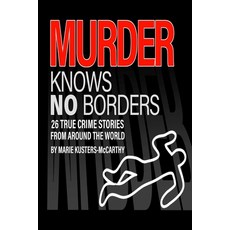 Murder knows no Borders: 26 True Crime Stories from around the world Paperback, Independently Published, English, 9798579966629