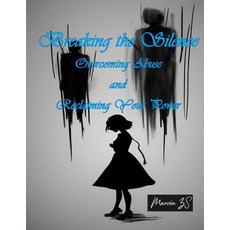 (영문도서) Breaking the Silence Overcoming Abuse and Reclaiming Your Power Paperback, Independently Published, English, 9798879949735