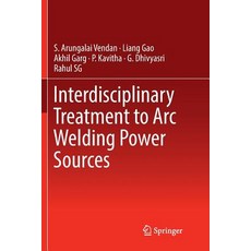 (영문도서)Interdisciplinary Treatment to Arc Welding Power Sources Paperback, Springer, English, 9789811345067