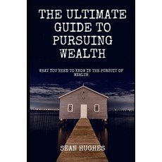 (영문도서) The Ultimate Guide To Pursuing Wealth: What You Need To Know In The Pursuit of Wealth Paperback, Independently Published, English, 9798479703478