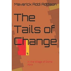 (영문도서) The Tails of Change: Life In the Village of Dome Abra Paperback, Independently Published, English, 9798856719573