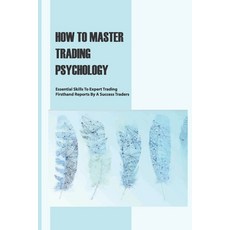 How To Master Trading Psychology: Essential Skills To Expert Trading Firsthand Reports By A Success... Paperback, Independently Published, English, 9798708546197