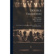 (영문도서) Double Falshood: Or the Distrest Lovers. a Play As It Is Acted at the Theatre-Royal in Drur... Hardcover, Legare Street Press, English, 9781020249037