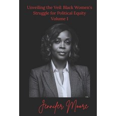 (영문도서) Unveiling the Veil: Black Women's Struggle for Political Equity Paperback, Independently Published, English, 9798324360924