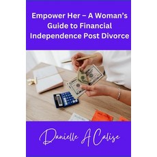 (영문도서) Empower Her - A Woman's Guide to Financial Independence Post Divorce Paperback, Independently Published, English, 9798335103510