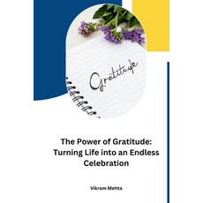 (영문도서) The Power of Gratitude: Turning Life into an Endless Celebration Paperback, Self-Publisher, English, 9789358687255