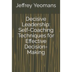 (영문도서) Decisive Leadership: Self-Coaching Techniques for Effective Decision-Making Paperback, Independently Published, English, 9798874300425