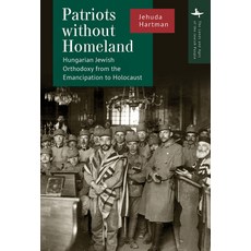 (영문도서) Patriots Without a Homeland: Hungarian Jewish Orthodoxy from Emancipation to Holocaust Hardcover, Academic Studies Press, English, 9798887190280