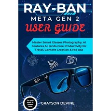 (영문도서)Ray-Ban Meta Gen 2 User Guide: Master Smart Glasses Photography AI Features & H... Paperback, Independently Published, English, 9798267749503