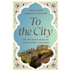 (영문도서) To the City: Life and Death Along the Ancient Walls of Istanbul Hardcover, Pegasus Books, English, 9781639367344