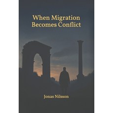 (영문도서)when Migration Becomes Conflict: Political Group Dynamics Paperback, Independently Published, English, 9798243096416