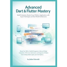 (영문도서)Advanced Dart & Flutter Mastery: Build Production-Ready Cross-Platform Applicati... Paperback, Independently Published, English, 9798241372390