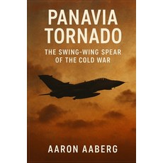 (영문도서)Panavia Tornado: The Swing-Wing Spear of the Cold War Paperback, Independently Published, English, 9798901946923