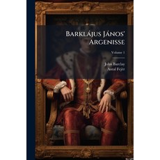 (영문도서)Barklájus János' Argenisse; Volume 1 Paperback, Nabu Press, English, 9781245202008