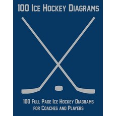 (영문도서) 100 Ice Hockey Diagrams: 100 Full Page Ice Hockey Diagrams for Coaches and Players Paperback, Independently Published, English, 9781688249295