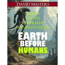 (英文圖書)Earth Before Humans: Aliens Giants Reptilians Manifestations 平裝版, Independently Published, 英文