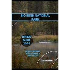 (영문도서)Big Bend National Park Hiking Guide 2026: Desert Canyons River Valleys & Sunlit... Paperback, Independently Published, English, 9798271361883