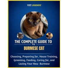 (영문도서)The Complete Guide to Burmese Cat: Choosing Preparing For House Training Groo... Paperback, Independently Published, English, 9798195665937