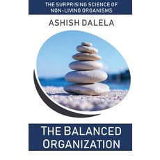 The Balanced Organization: The Surprising Science of Non-Living Organisms Paperback, Shabda Press