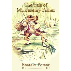 The Tale of Mr. Jeremy Fisher: Original Classics and Annotated Paperback, Independently Published, English, 9798738258930