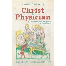 (영문도서)Christ the Physician in Late-Medieval Religious Controversy: England and Central... Paperback, York Medieval Press, English, 9781914049354