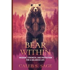 (영문도서) The Bear Within: Wisdom Strength and Protection for a Balanced Life Paperback, Independently Published, English, 9798341345300