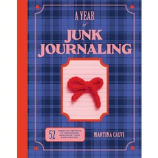 A Year of Junk Journaling:52 creative prompts to transform scraps of your life into art, A Year of Junk Journaling, Calvi, Martina(저), Quadrille Publishing