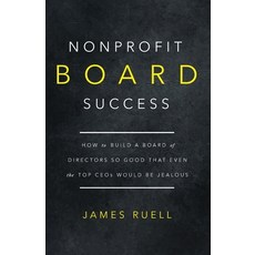 (영문도서) Nonprofit Board Success: How to Build a Board of Directors So Good That Even the Top CEOs Wou... Paperback, James Ruell Nonprofits, English, 9781915710390