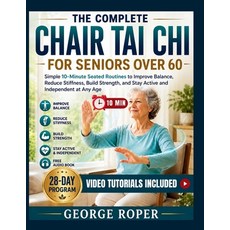 (영문도서)The Complete Chair Tai Chi for Seniors Over 60: Simple 10-Minute Seated Routines... Paperback, Independently Published, English, 9798199239288 Independently Published, English, 9798199239288