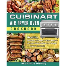Cuisinart Air Fryer Oven Cookbook: Healthy Delicious and Easy to Make Recipes for Your Whole Family... Paperback, Hannah Brown