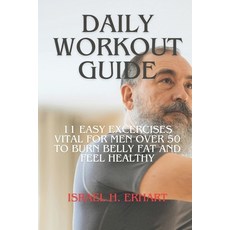 (영문도서) Daily Workout Guide 2024: 11 Easy Exercises Vital for men over 50 years to burn belly fat and... Paperback, Independently Published, English, 9798883233226