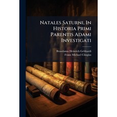 (영문도서)Natales Saturni In Historia Primi Parentis Adami Investigati Paperback, Nabu Press, English, 9781178990492