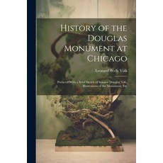 (영문도서) History of the Douglas Monument at Chicago; Prefaced With a Brief Sketch of Senator Douglas' ... Paperback, Legare Street Press, English, 9781022754119