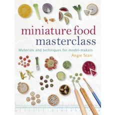 (영문도서) Miniature Food Masterclass: Materials and Techniques for Model-Makers Paperback, GMC Publications, English, 9781861085252