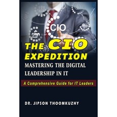 (영문도서) The CIO Expedition: Mastering the Digital Leadership in It Paperback, Dr. Jipson Thoomkuzhy, English, 9789361287992
