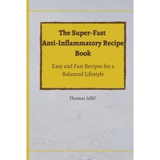 (영문도서) The Super-Fast Anti-Inflammatory Recipe Book: Easy and Fast Recipes for a Balan... Paperback, Thomas Jollif, English, 9781801908528