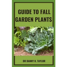 (영문도서) Guide to Fall Garden Plant: A Guide to Planting Flowers At Your Garden Water Fall Paperback, Independently Published, English, 9798423768119