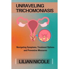 (영문도서) Unraveling Trichomoniasis: Navigating Symptoms Treatment Options and Preventive Measures Paperback, Independently Published, English, 9798872701873