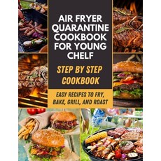 Air Fryer Quarantine Cookbook For Young Chelf: Easy Healthy Effortless Air Fryer Recipes That Will ... Paperback, Independently Published