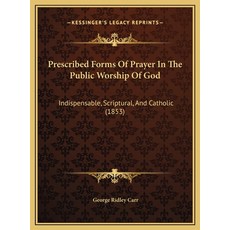 (영문도서)Prescribed Forms Of Prayer In The Public Worship Of God: Indispensable Scriptur... Hardcover, English, 9781169534544, Kessinger Publishing English, 9781169534544, Kessinger Publishing