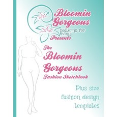 Bloomin Gorgeous Fashion Templates: Plus size fashion design Croquis Paperback, Independently Published, English, 9798711001522