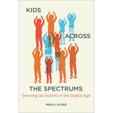 (영문도서) Kids Across the Spectrums: Growing Up Autistic in the Digital Age Paperback, MIT Press, English, 9780262545365