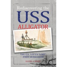 (영문도서)Rediscovering the USS Alligator: The U.S. Navy's "Lost" First Submarine Hardcover, Atmosphere Press, English, 9798891327634