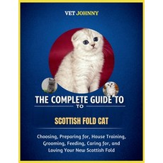 (영문도서)The Complete Guide to Scottish Fold Cat: Choosing Preparing For House Training... Paperback, Independently Published, English, 9798195839116