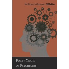 Forty Years of Psychiatry Paperback, White Press