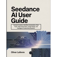 (英文圖書)Seedance AI User Guide: Content Creation Workflow Automation Chat Tools Video... 平裝版, Independently Published, 英文