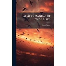 (영문도서)Palmer's Manual of Cage Birds Hardcover, Hutson Street Press, English, 9781024005141