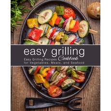 (영문도서) Easy Grilling Cookbook: Easy Grilling Recipes for Vegetables Meats and Seafood (2nd Edition) Paperback, Independently Published, English, 9798616466853